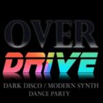 Overdrive – Dark Disco/Modern Synth Dance Party