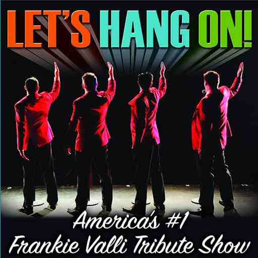 Let's Hang On! - Frankie Valli Tribute Show