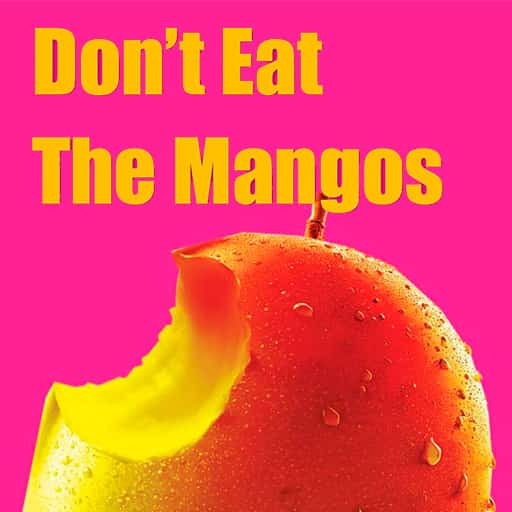 Don't Eat The Mangos